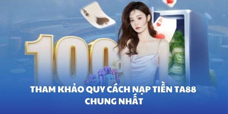 Tham khảo cách nạp tiền TA88 chung nhất